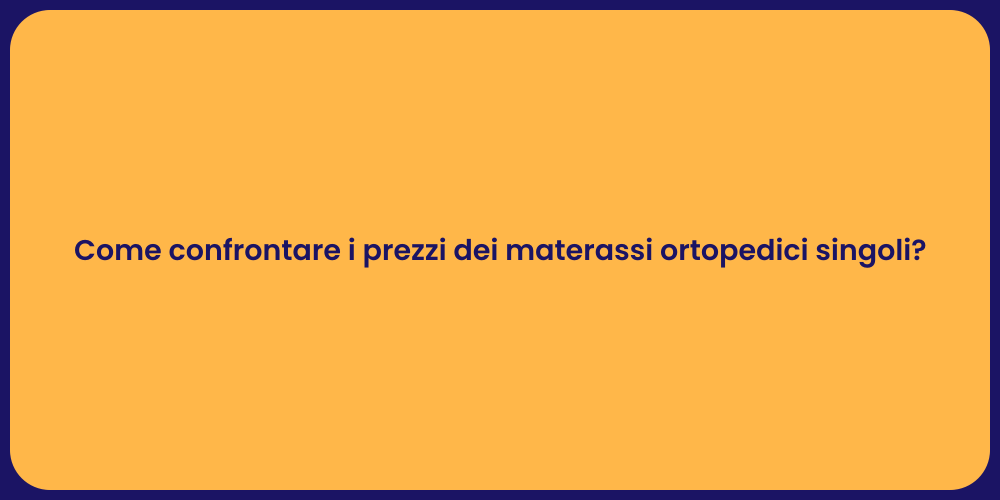 Come confrontare i prezzi dei materassi ortopedici singoli?