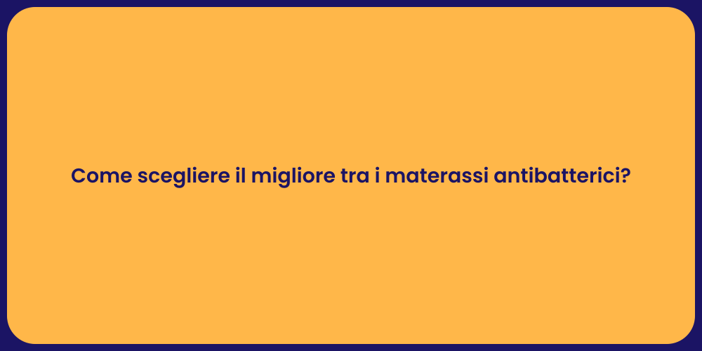 Come scegliere il migliore tra i materassi antibatterici?