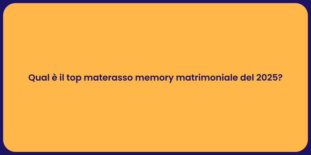 Qual è il top materasso memory matrimoniale del 2025?