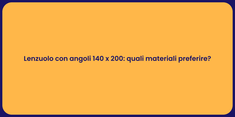 Lenzuolo con angoli 140 x 200: quali materiali preferire?