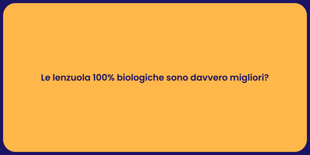 Le lenzuola 100% biologiche sono davvero migliori?