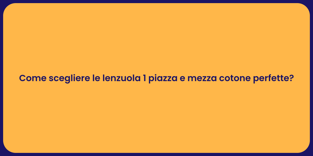 Come scegliere le lenzuola 1 piazza e mezza cotone perfette?