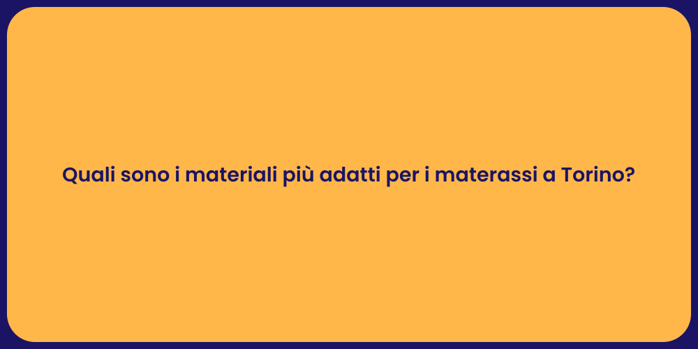 Quali sono i materiali più adatti per i materassi a Torino?