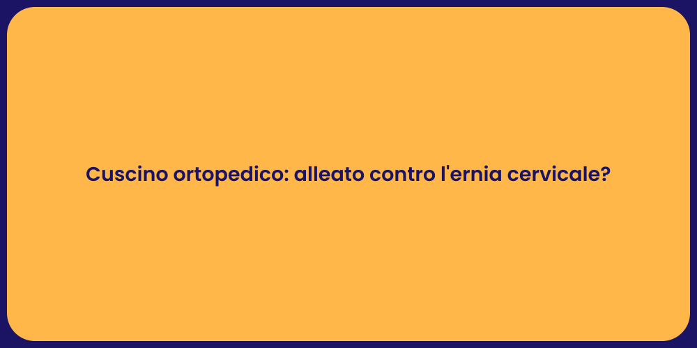 Cuscino ortopedico: alleato contro l'ernia cervicale?