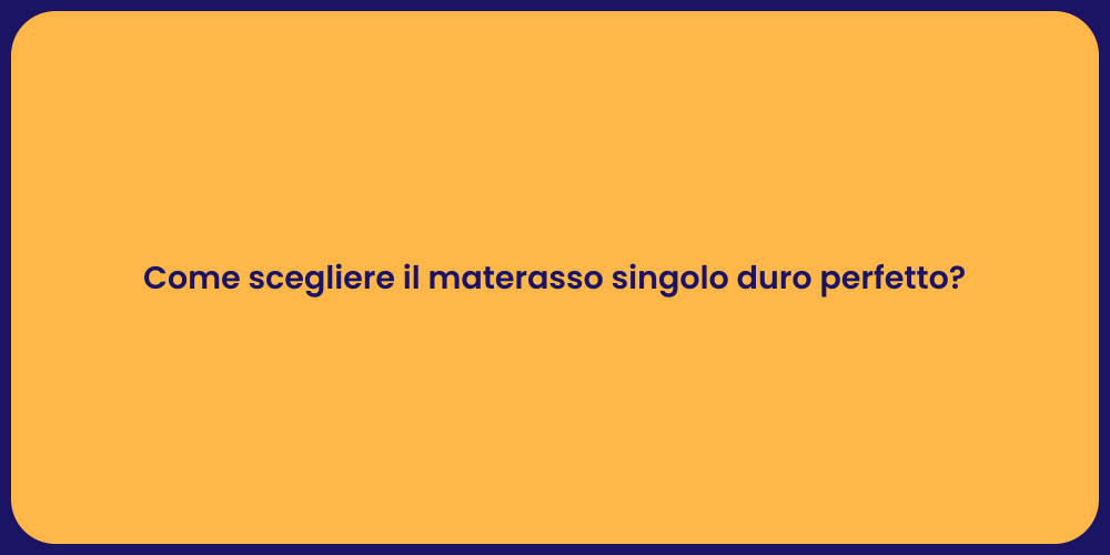 Come scegliere il materasso singolo duro perfetto?