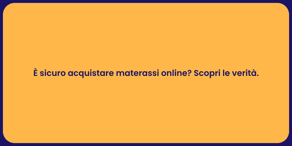È sicuro acquistare materassi online? Scopri le verità.