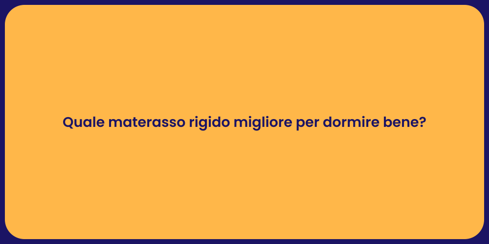 Quale materasso rigido migliore per dormire bene?