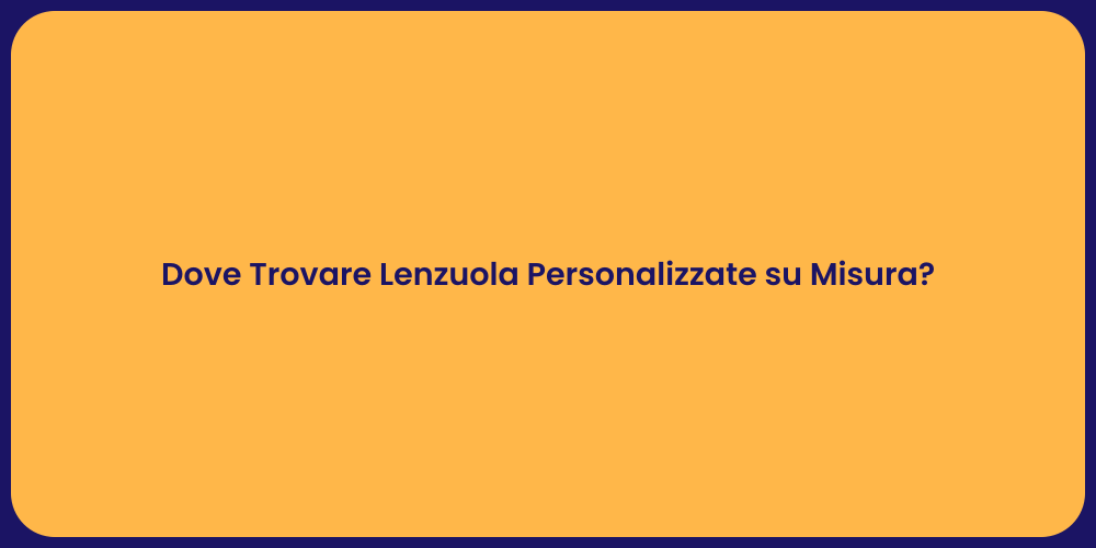 Dove Trovare Lenzuola Personalizzate su Misura?