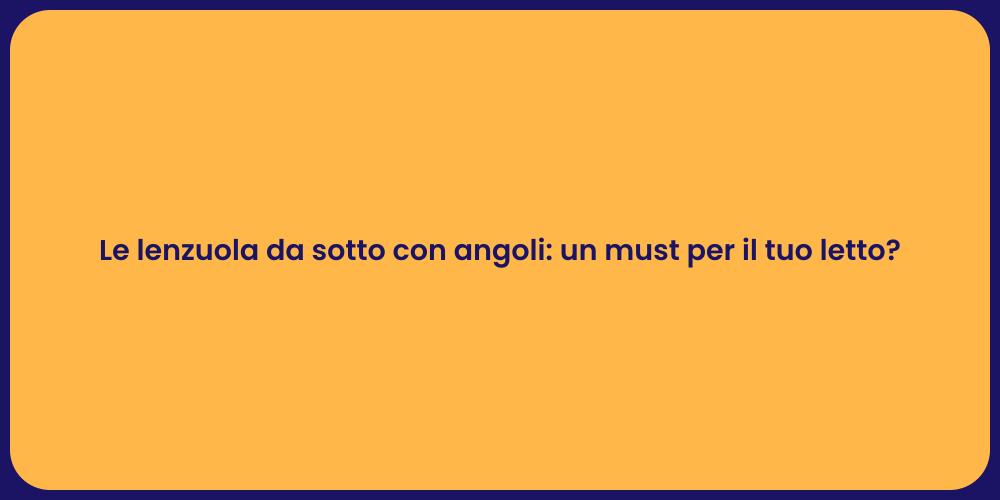 Le lenzuola da sotto con angoli: un must per il tuo letto?