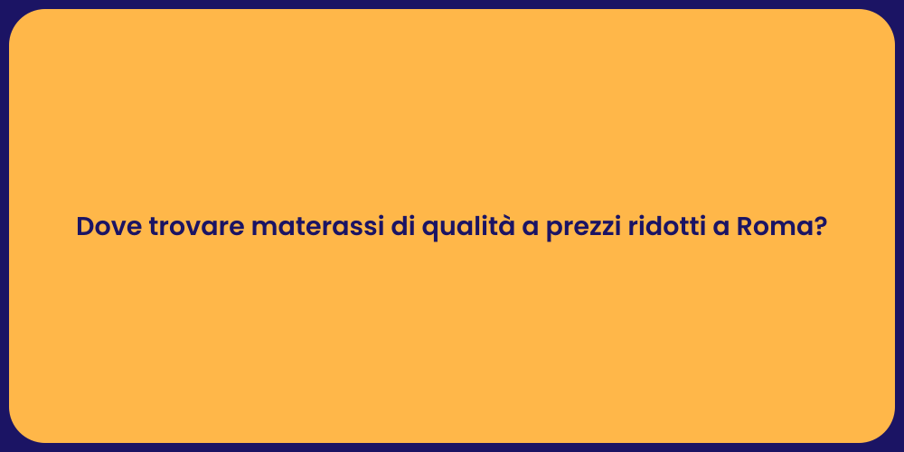 Dove trovare materassi di qualità a prezzi ridotti a Roma?