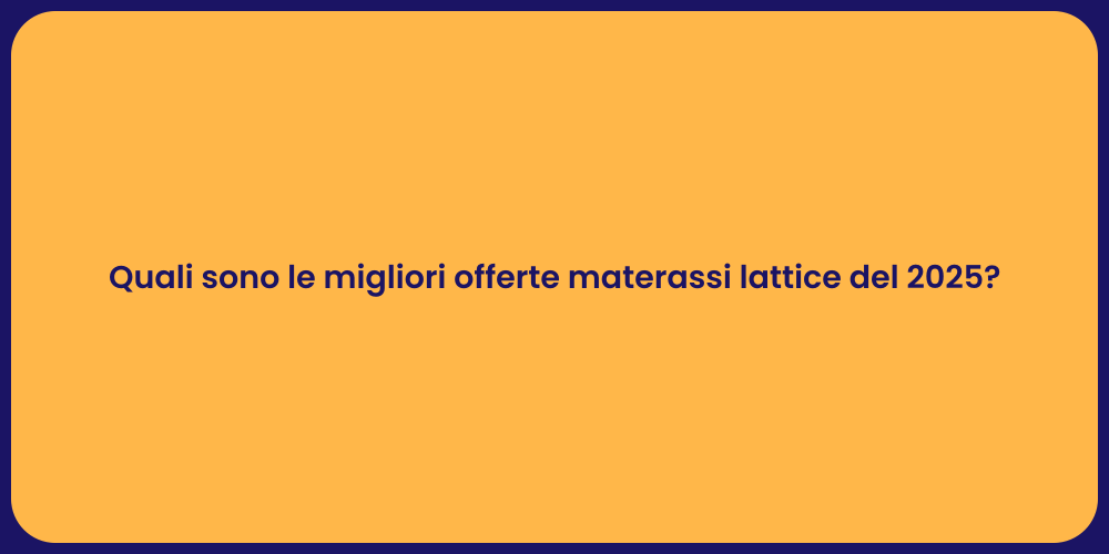 Quali sono le migliori offerte materassi lattice del 2025?