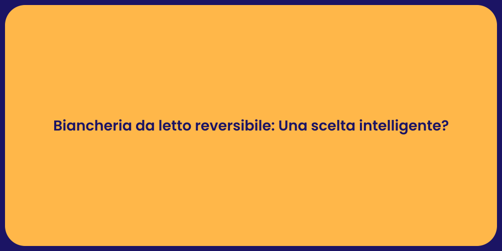 Biancheria da letto reversibile: Una scelta intelligente?