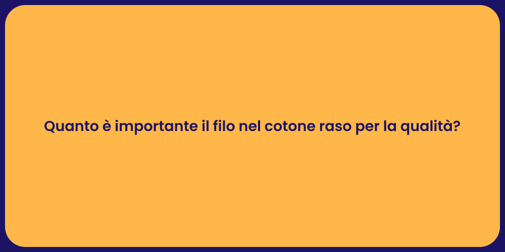Quanto è importante il filo nel cotone raso per la qualità?