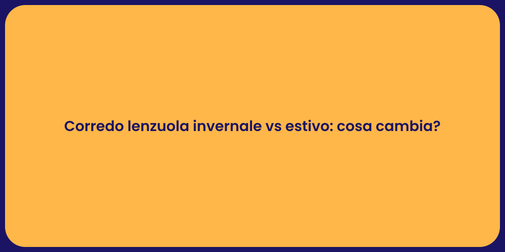 Corredo lenzuola invernale vs estivo: cosa cambia?
