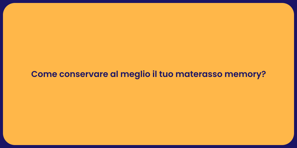 Come conservare al meglio il tuo materasso memory?