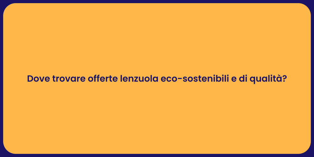 Dove trovare offerte lenzuola eco-sostenibili e di qualità?