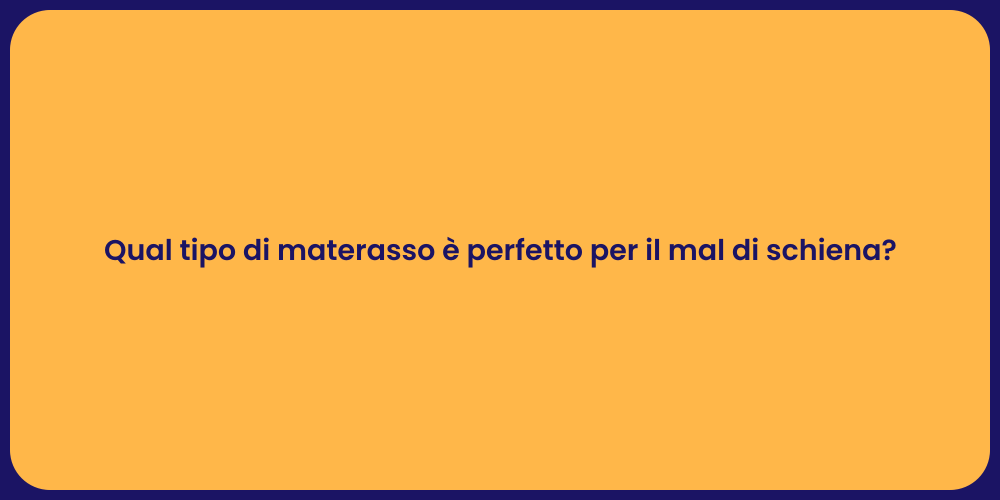 Qual tipo di materasso è perfetto per il mal di schiena?