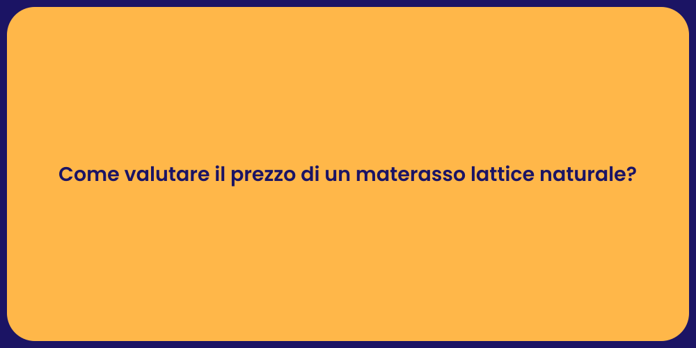 Come valutare il prezzo di un materasso lattice naturale?