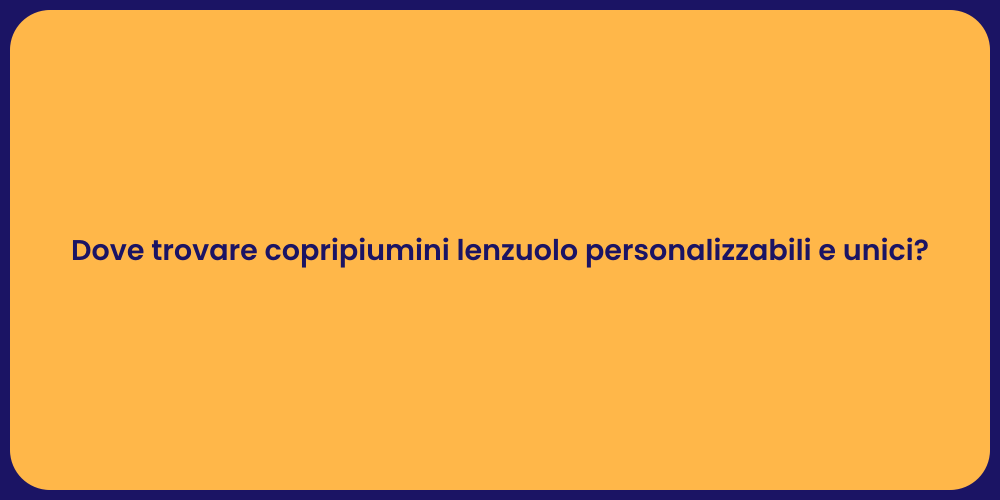 Dove trovare copripiumini lenzuolo personalizzabili e unici?
