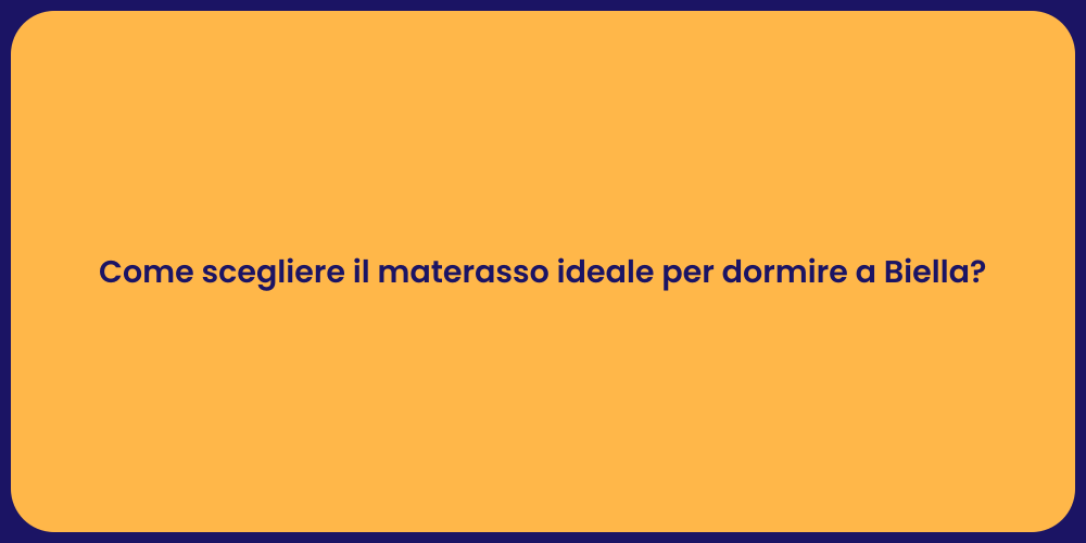 Come scegliere il materasso ideale per dormire a Biella?