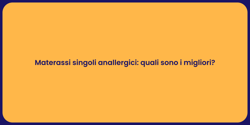 Materassi singoli anallergici: quali sono i migliori?