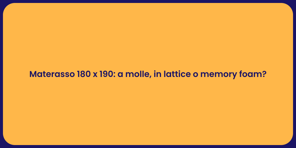 Materasso 180 x 190: a molle, in lattice o memory foam?