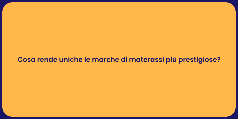 Cosa rende uniche le marche di materassi più prestigiose?