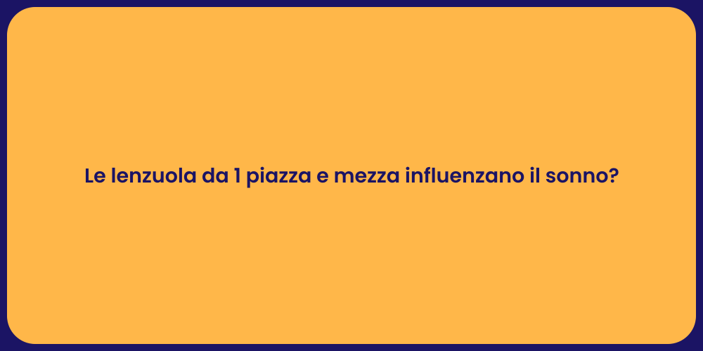 Le lenzuola da 1 piazza e mezza influenzano il sonno?