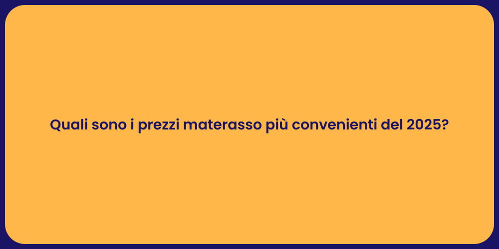 Quali sono i prezzi materasso più convenienti del 2025?