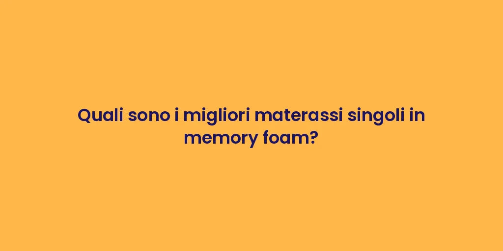 Quali sono i migliori materassi singoli in memory foam?