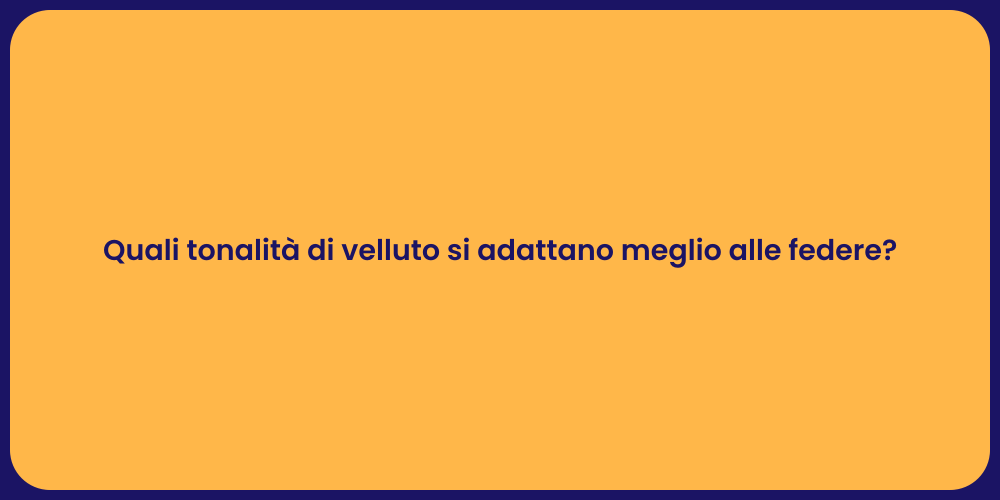 Quali tonalità di velluto si adattano meglio alle federe?