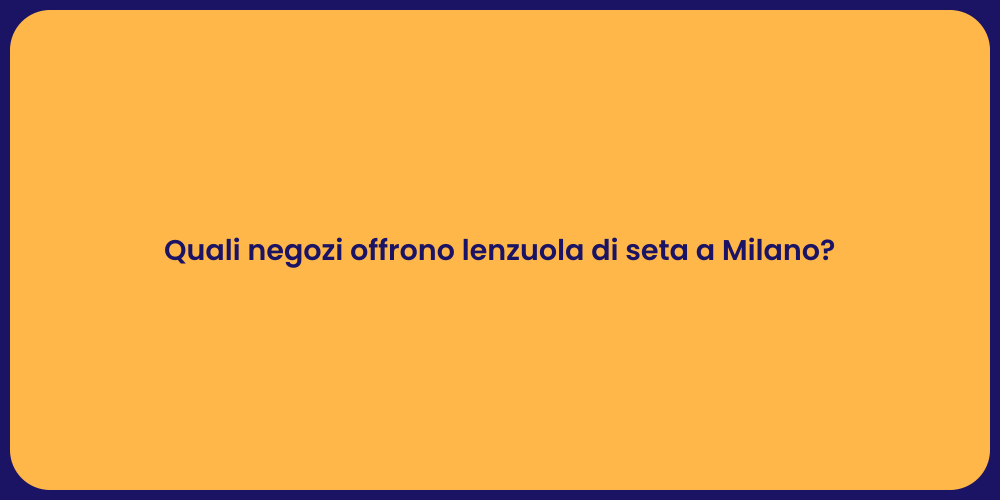 Quali negozi offrono lenzuola di seta a Milano?