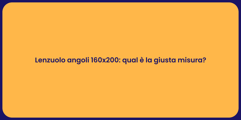 Lenzuolo angoli 160x200: qual è la giusta misura?