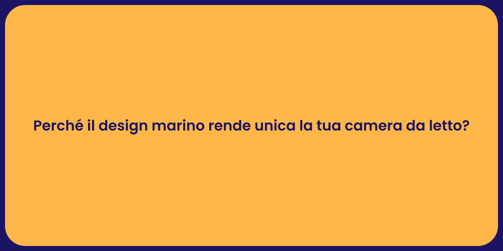 Perché il design marino rende unica la tua camera da letto?