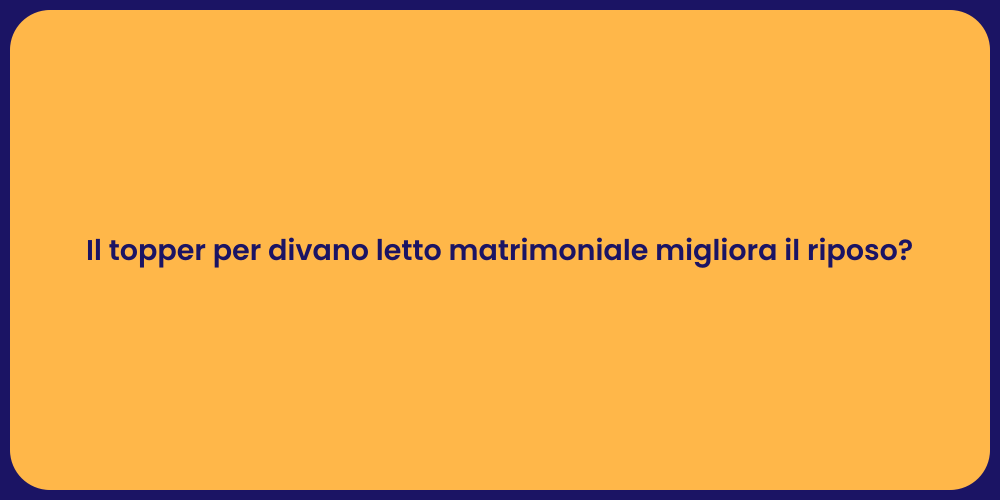 Il topper per divano letto matrimoniale migliora il riposo?