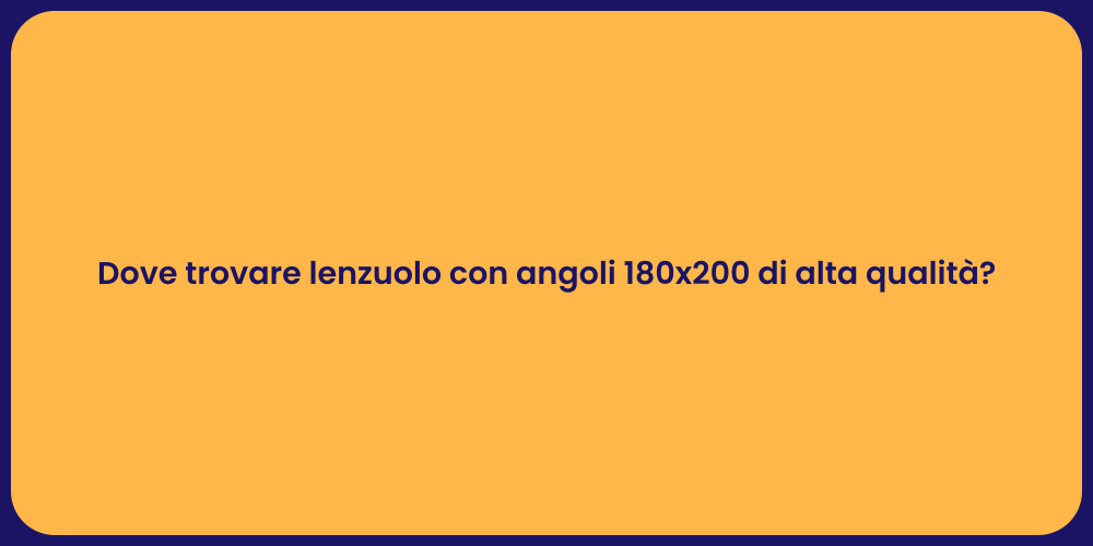 Dove trovare lenzuolo con angoli 180x200 di alta qualità?