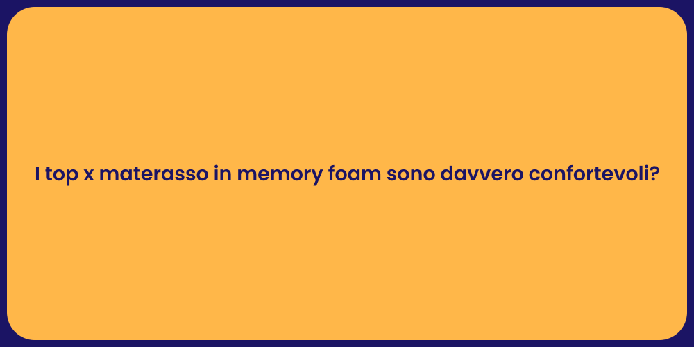 I top x materasso in memory foam sono davvero confortevoli?