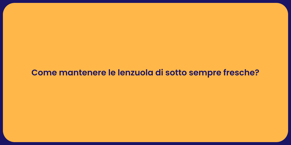 Come mantenere le lenzuola di sotto sempre fresche?