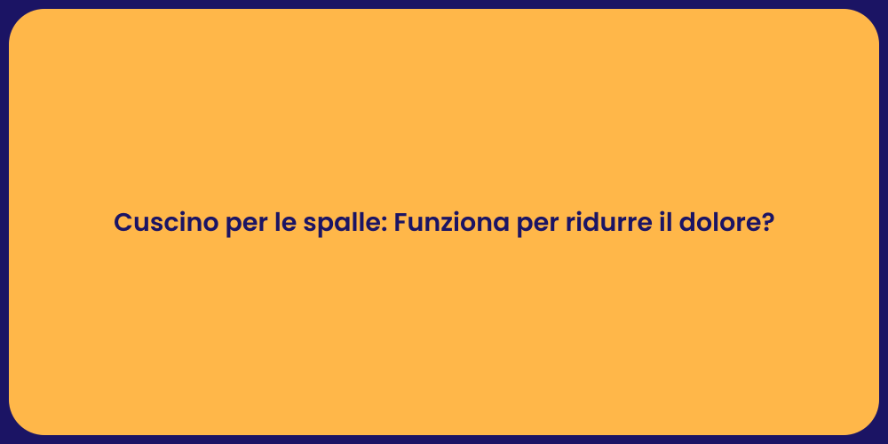 Cuscino per le spalle: Funziona per ridurre il dolore?