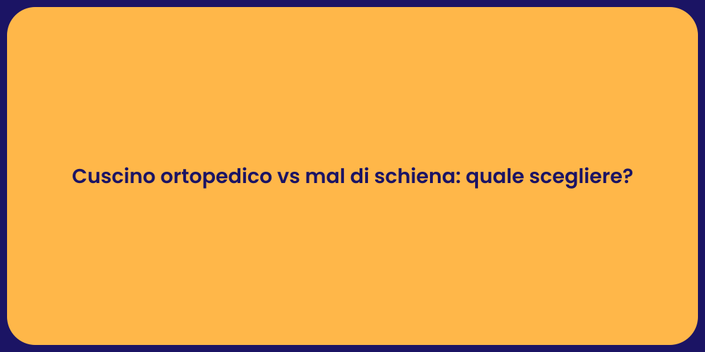 Cuscino ortopedico vs mal di schiena: quale scegliere?