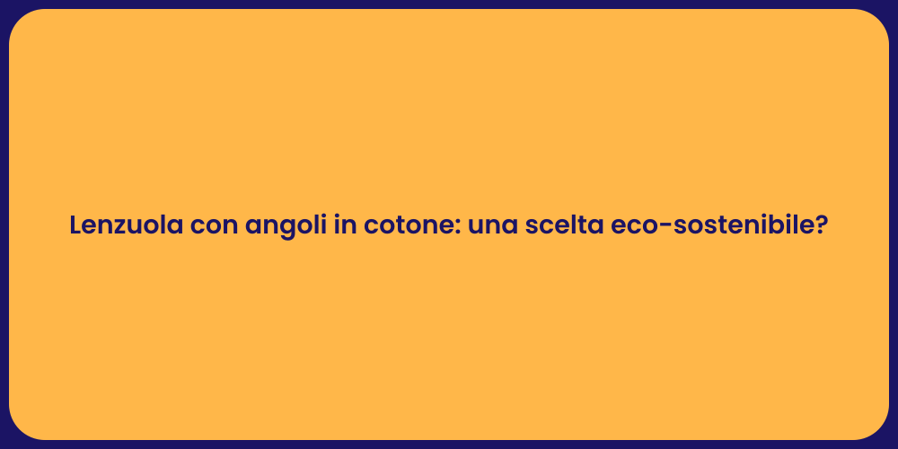 Lenzuola con angoli in cotone: una scelta eco-sostenibile?