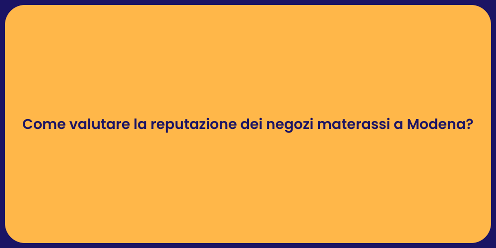 Come valutare la reputazione dei negozi materassi a Modena?