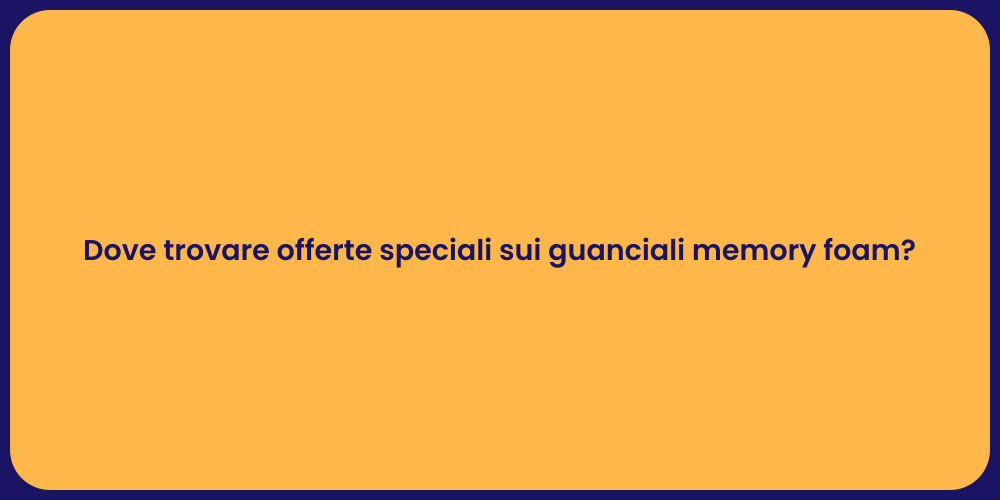 Dove trovare offerte speciali sui guanciali memory foam?