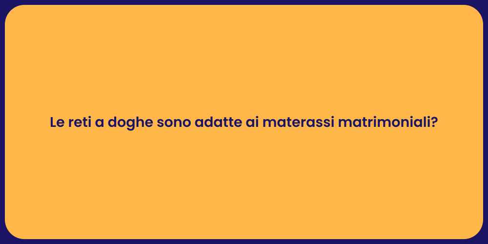 Le reti a doghe sono adatte ai materassi matrimoniali?