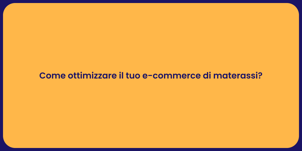 Come ottimizzare il tuo e-commerce di materassi?