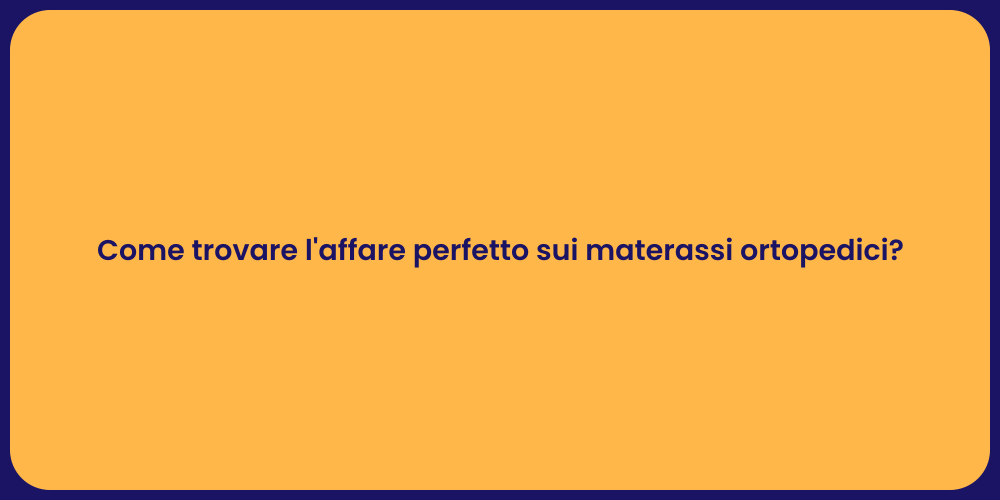 Come trovare l'affare perfetto sui materassi ortopedici?