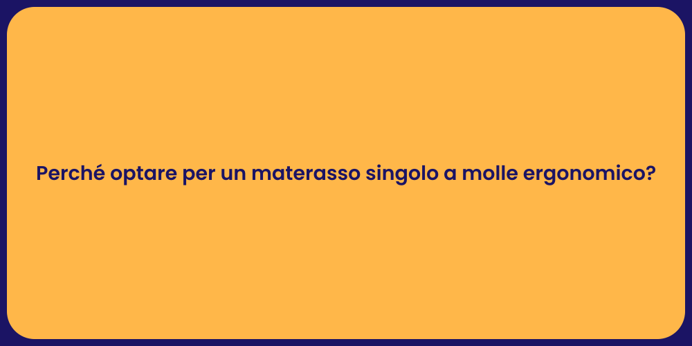 Perché optare per un materasso singolo a molle ergonomico?