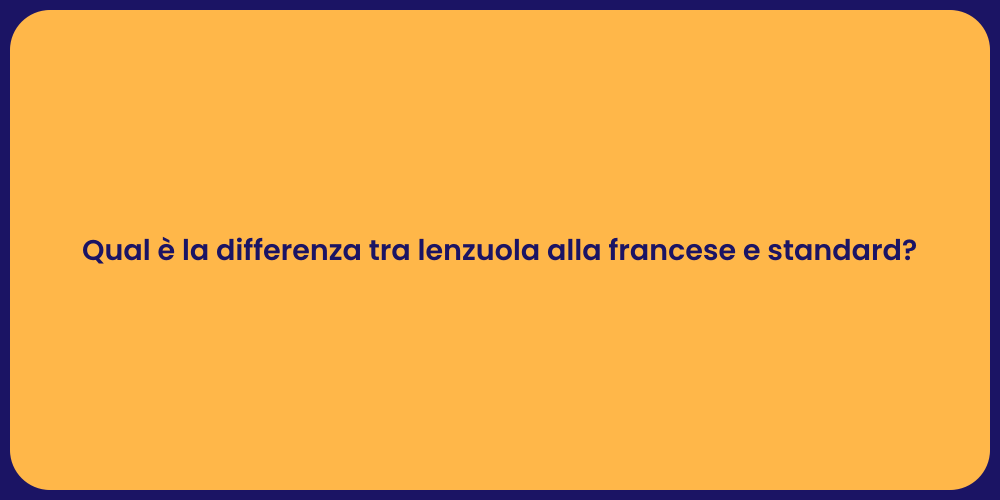 Qual è la differenza tra lenzuola alla francese e standard?