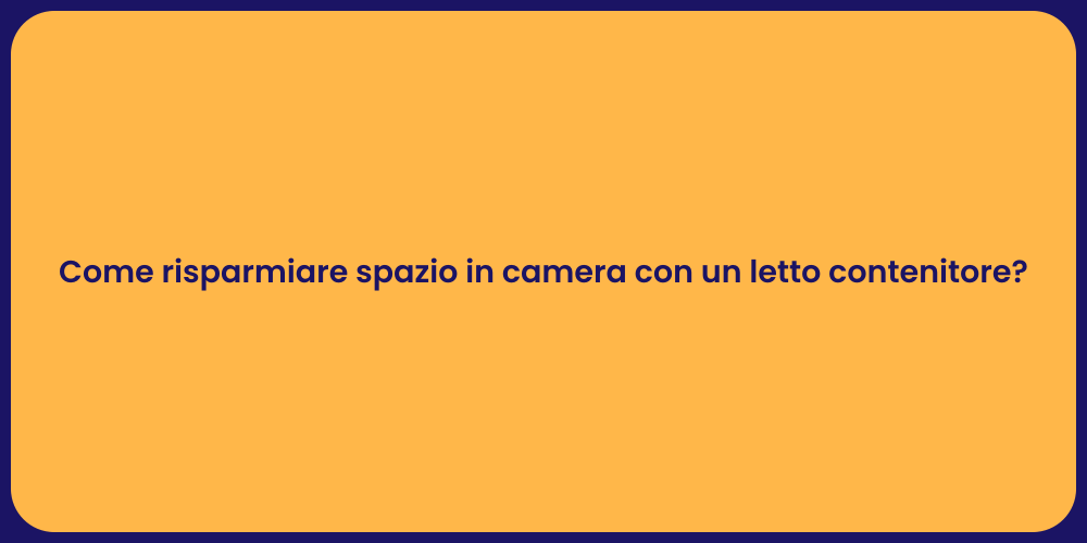 Come risparmiare spazio in camera con un letto contenitore?