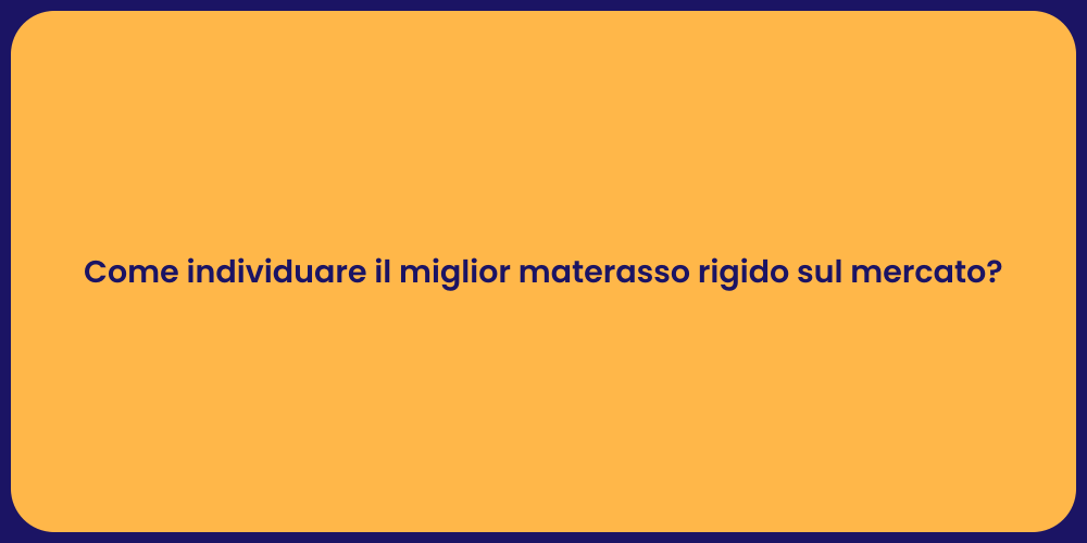 Come individuare il miglior materasso rigido sul mercato?